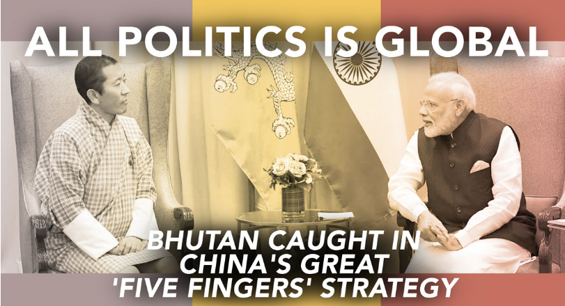 [All Politics is International] Bhutan Caught in the Great ‘Five Fingers’ Of China